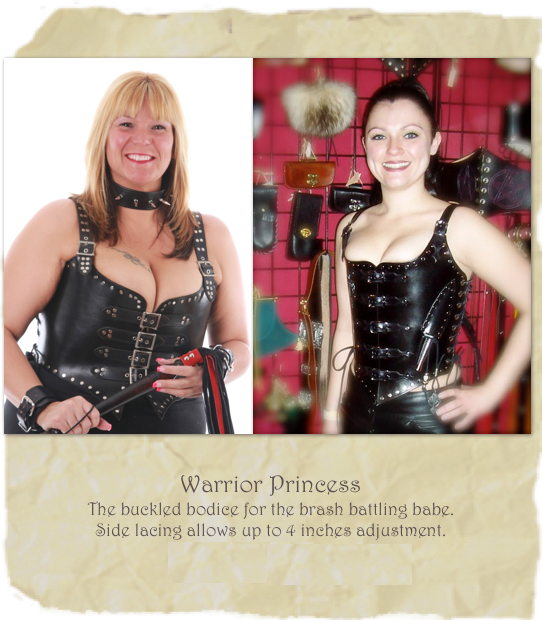 

￼￼
Warrior Princess
The buckled bodice for the brash battling babe. 
Side lacing allows up to 4 inches adjustment. 
Prices Starting at $325.00 
Not including dagger.


















       