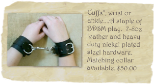 ￼Cuffs", wrist or ankle....A staple of BDSM play.  7-8oz leather and heavy duty nickel plated steel hardware. Matching collar available. $50.00
