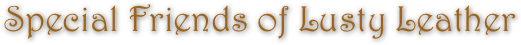 Special Friends of Lusty Leather